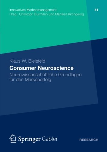 Consumer Neuroscience: Neurowissenschaftliche Grundlagen für den Markenerfolg (Innovatives Markenmanagement) (German Edition)