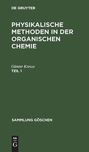 Günter Kresze: Physikalische Methoden in der organischen Chemie. Teil 1 (Sammlung Göschen, 44, Band 44)