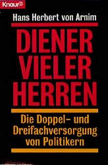 Diener vieler Herren: Die Doppel- und Dreifachversorgung von Politikern (Knaur Taschenbücher. Politik und Zeitgeschichte)