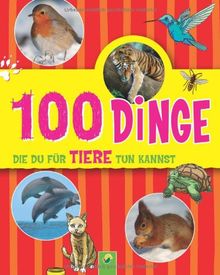 100 Dinge die Du für Tiere tun kannst