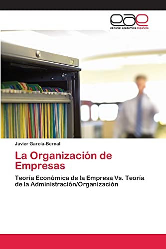 La Organización de Empresas: Teoría Económica de la Empresa Vs. Teoría de la Administración/Organización