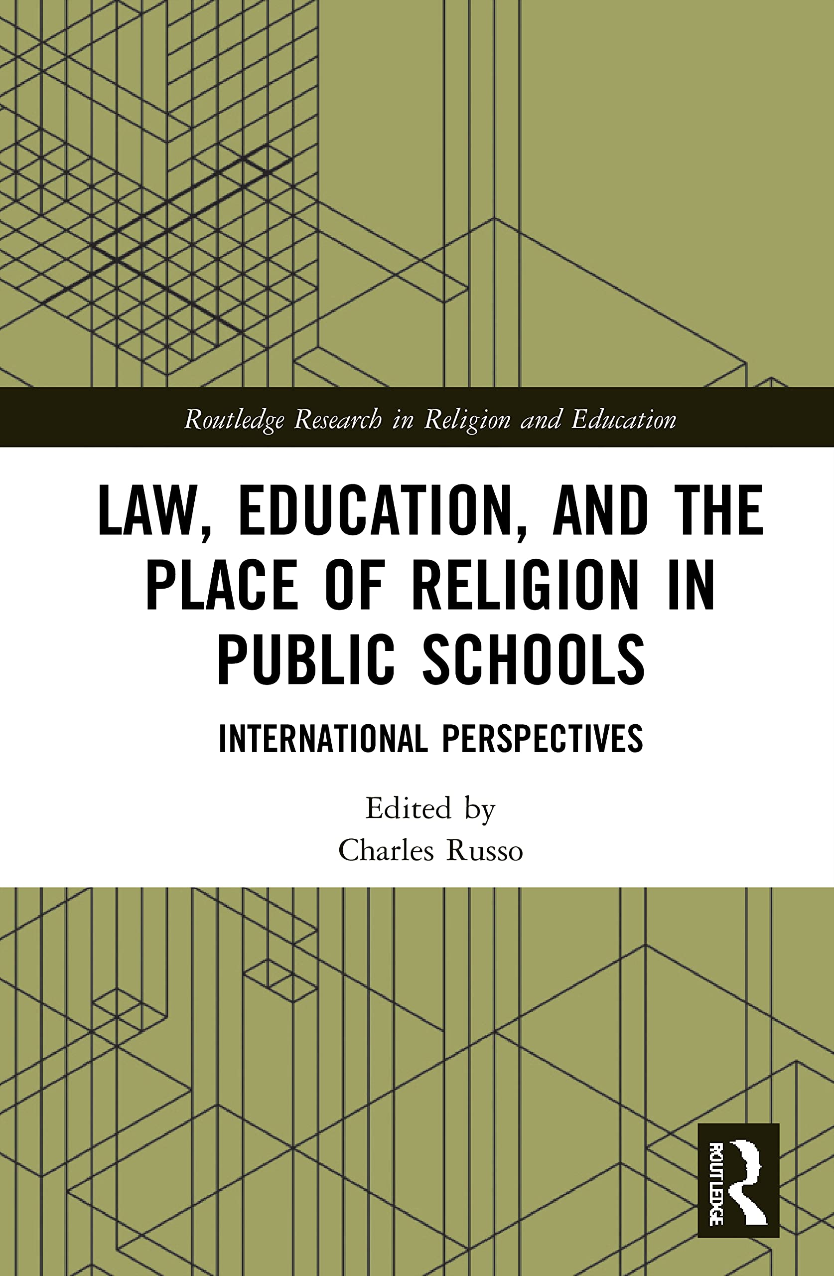 Law, Education, and the Place of Religion in Public Schools: International Perspectives (Routledge Research in Religion and Education, 20)