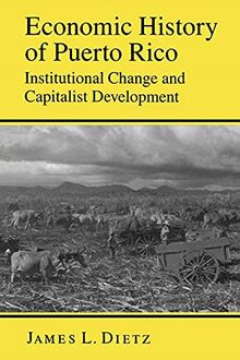 Economic History of Puerto Rico: Institutional Change and Capitalist Development