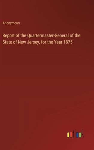 Report of the Quartermaster-General of the State of New Jersey, for the Year 1875