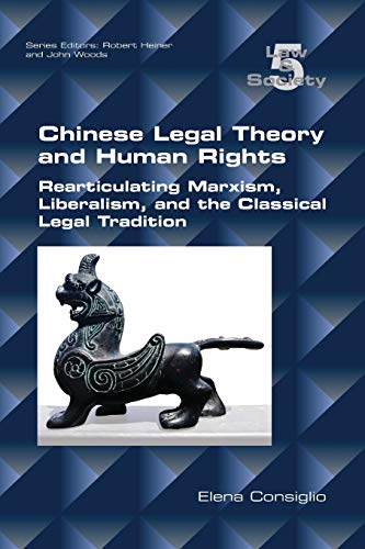 Chinese Legal Theory and Human Rights: Rearticulating Marxism, Liberalism, and the Classical Legal Tradition