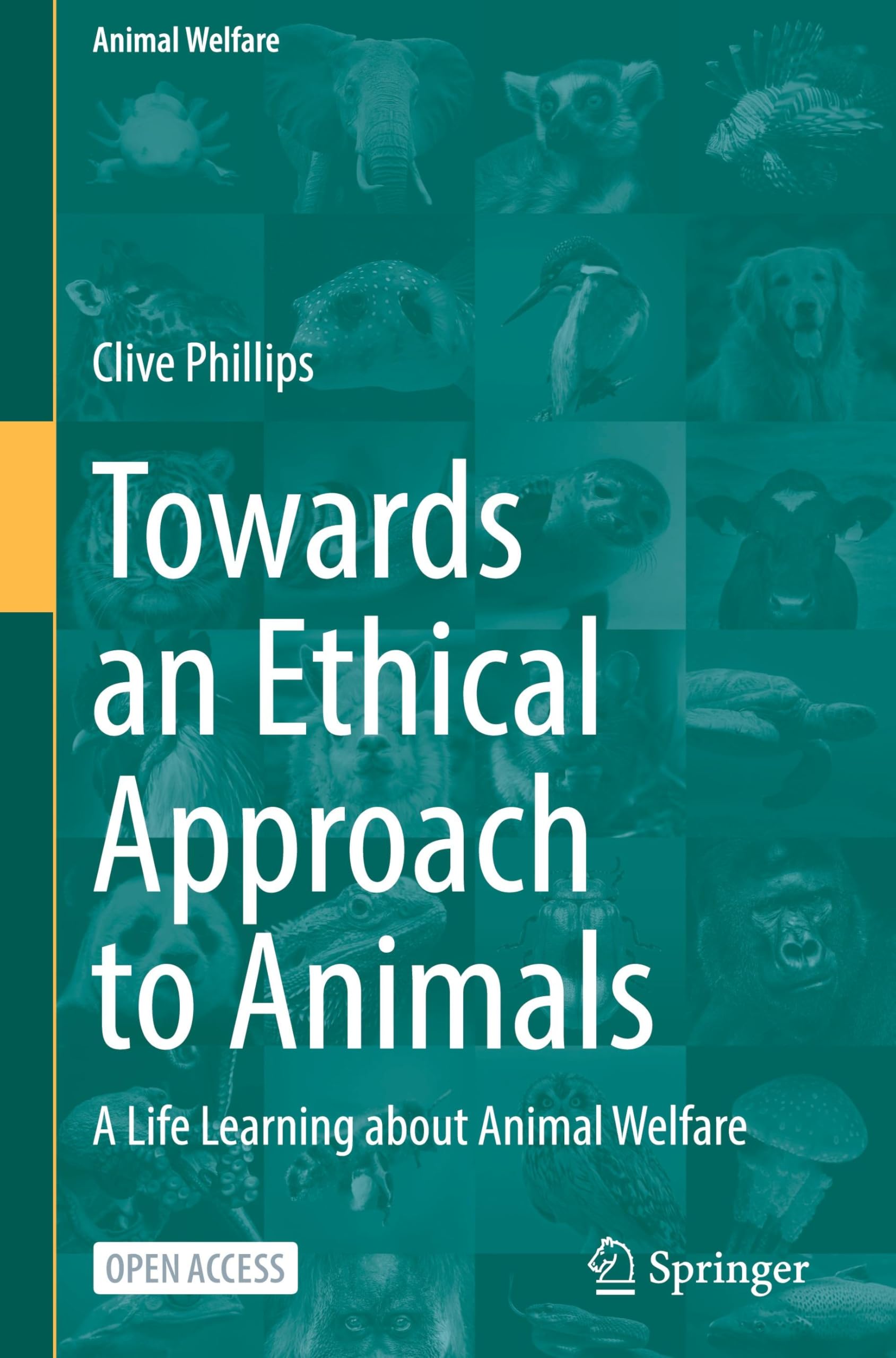 Towards an Ethical Approach to Animals: A Life Learning about Animal Welfare (Animal Welfare, 26, Band 26)