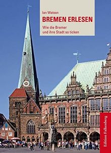 Bremen erlesen: Wie die Bremer und ihre Stadt so ticken