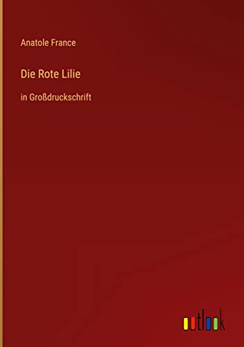 Die Rote Lilie: in Großdruckschrift
