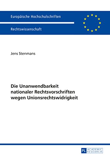 Die Unanwendbarkeit nationaler Rechtsvorschriften wegen Unionsrechtswidrigkeit (Europäische Hochschulschriften - Reihe II)