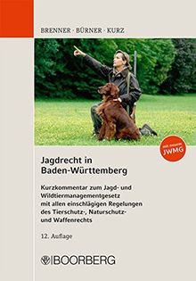 Jagdrecht in Baden-Württemberg: Kurzkommentar zum Jagd- und Wildtiermanagementgesetz mit allen einschlägigen Regelungen des Tierschutz-, Naturschutz- und Waffenrechts