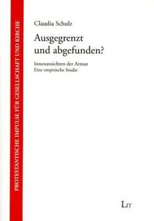 Ausgegrenzt und abgefunden?: Innenansichten der Armut. Eine empirische Studie