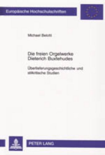 Die freien Orgelwerke Dieterich Buxtehudes: Überlieferungsgeschichtliche und stilkritische Studien (Europäische Hochschulschriften / European ... / Publications Universitaires Européennes)