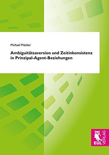 Ambiguitätsaversion und Zeitinkonsistenz in Prinzipal-Agent-Beziehungen