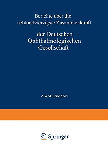 Bericht Über die Achtundvierzigste Zusammenkunft der Deutschen Ophthalmologischen Gesellschaft in Heidelberg 1930