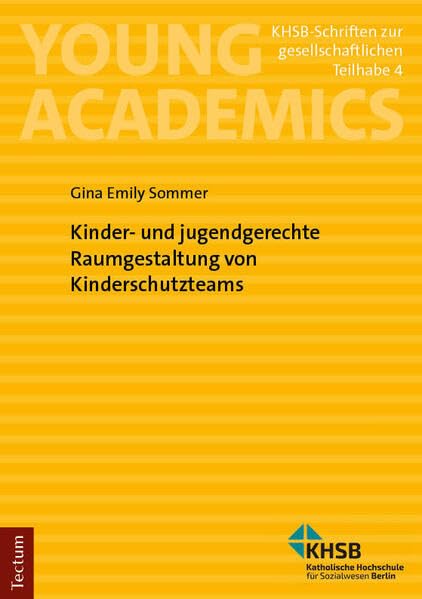Kinder- und jugendgerechte Raumgestaltung von Kinderschutzteams (Young Academics: KHSB-Schriften zur gesellschaftlichen Teilhabe)