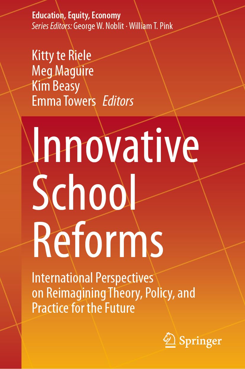 Innovative School Reforms: International Perspectives on Reimagining Theory, Policy, and Practice for the Future (Education, Equity, Economy, 11, Band 11)