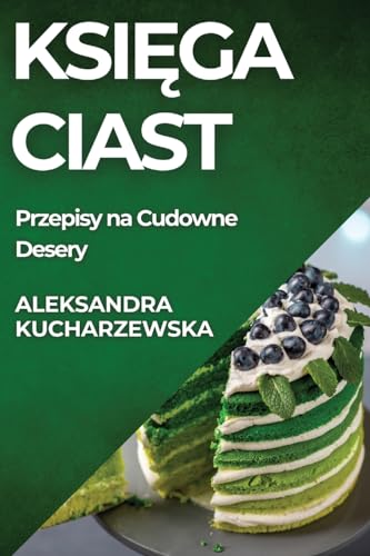 Księga Ciast: Przepisy na Cudowne Desery