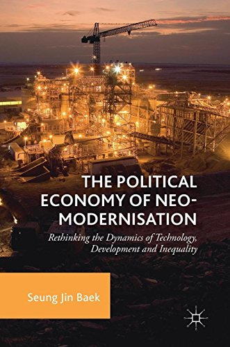 The Political Economy of Neo-modernisation: Rethinking the Dynamics of Technology, Development and Inequality