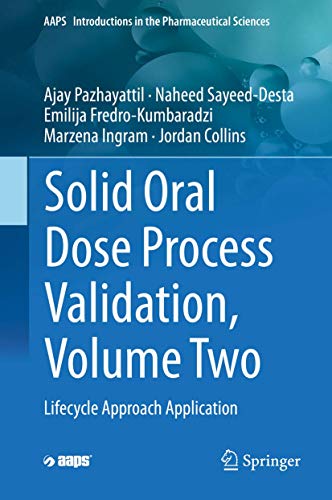 Solid Oral Dose Process Validation, Volume Two: Lifecycle Approach Application (AAPS Introductions in the Pharmaceutical Sciences, Band 2)