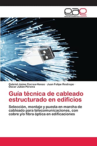 Guía técnica de cableado estructurado en edificios: Selección, montaje y puesta en marcha de cableado para telecomunicaciones, con cobre y/o fibra óptica en edificaciones