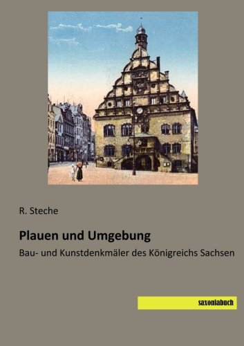 Plauen und Umgebung: Bau- und Kunstdenkmaeler des Koenigreichs Sachsen
