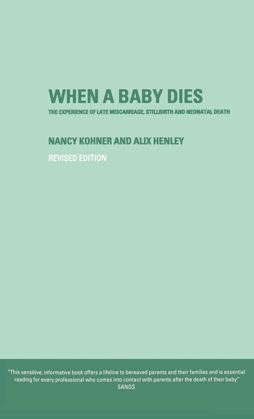 When A Baby Dies: The Experience of Late Miscarriage, Stillbirth and Neonatal Death