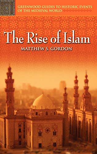 The Rise of Islam (Greenwood Guides to Historic Events of the Medieval World)