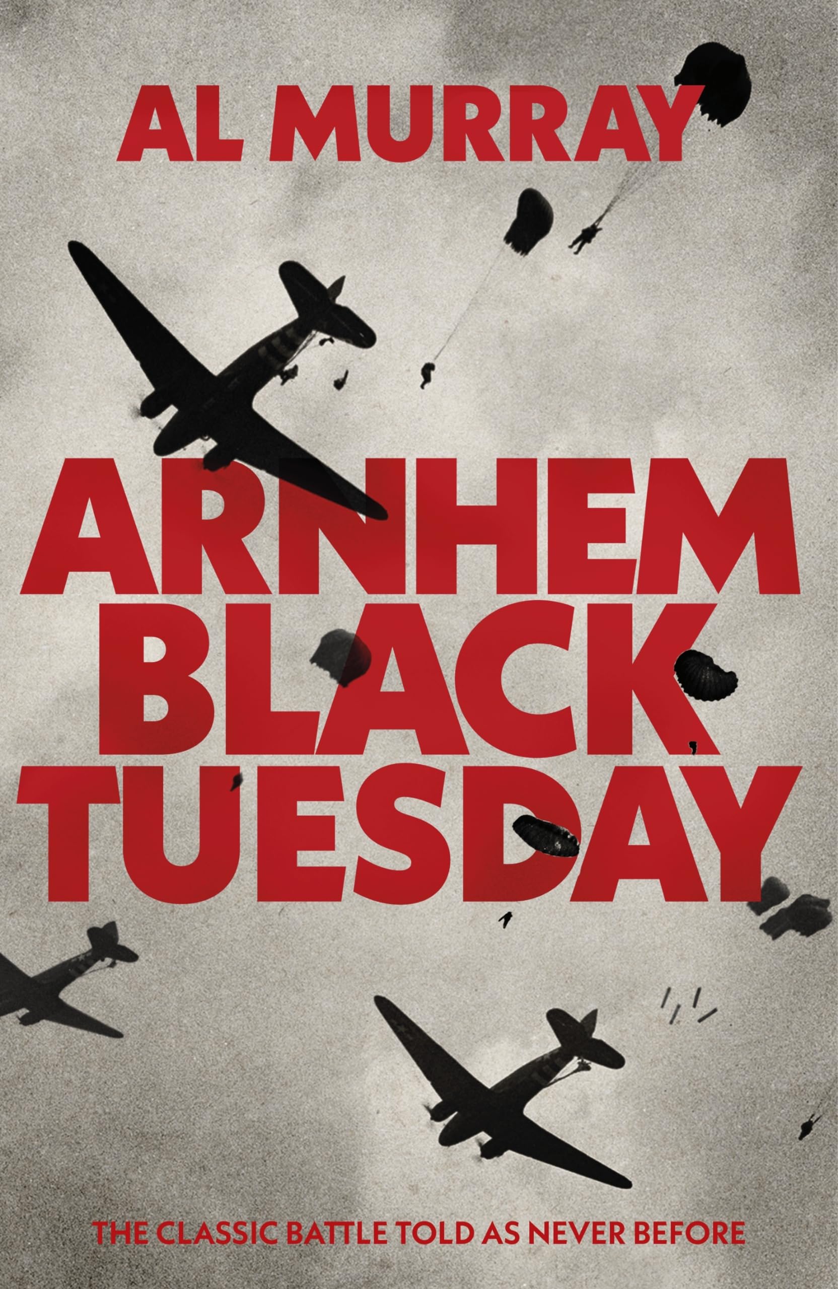 Al Murray Arnhem, Black Tuesday, The Classic Battle Told As Never Before