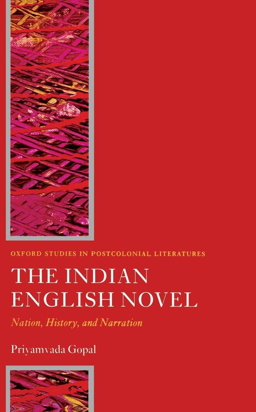 The Indian English Novel: Nation, History, and Narration (Oxford Studies in Postcolonial Literatures)