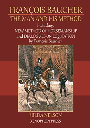 Hilda Nelson François Baucher, Including, New Method Of Horsemanship & Dialogues On Equitation By Francois Baucher