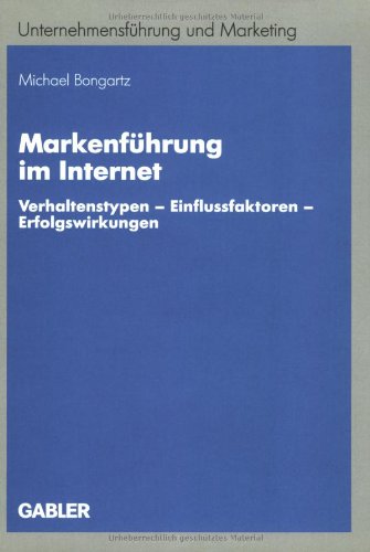 Markenführung im Internet. Verhaltenstypen - Einflussfaktoren - Erfolgswirkungen.