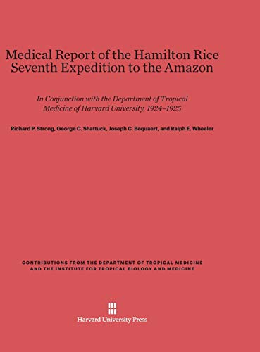 Medical Report of the Hamilton Rice Seventh Expedition to the Amazon: In Conjunction with the Department of Tropical Medicine of Harvard University, ... of Tropical Medicine and t, Band 4)