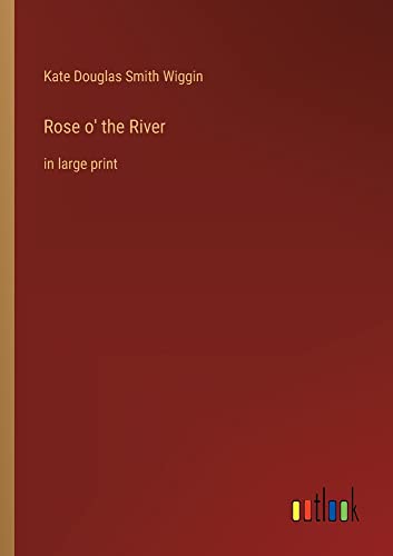 Rose o' the River: in large print