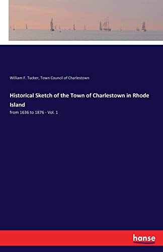 Historical Sketch of the Town of Charlestown in Rhode Island: from 1636 to 1876 - Vol. 1