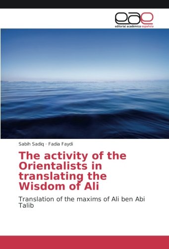 The activity of the Orientalists in translating the Wisdom of Ali: Translation of the maxims of Ali ben Abi Talib