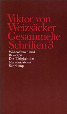 Gesammelte Schriften in zehn Bänden: 3: Wahrnehmen und Bewegen. Die Tätigkeit des Nervensystems