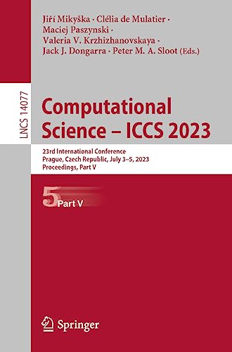 Computational Science – ICCS 2023: 23rd International Conference, Prague, Czech Republic, July 3–5, 2023, Proceedings, Part V (Lecture Notes in Computer Science, 14077, Band 14077)
