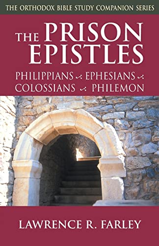 Farley, Lawrence R. The Prison Epistles, Philippians, Ephesians, Colossians, Philemon (Orthodox Bible Study Companion)