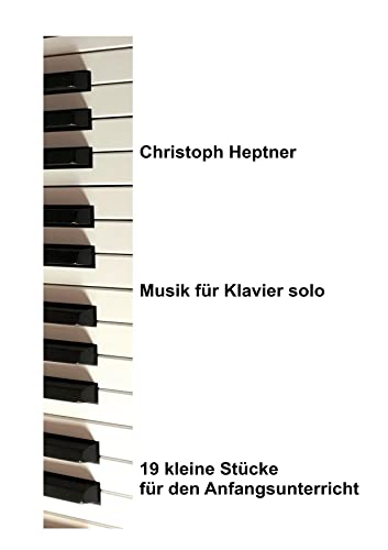 Musik für Klavier solo: 19 kleine Stücke für den Anfangsunterricht