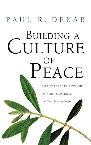 Building a Culture of Peace: Baptist Peace Fellowship of North America, the First Seventy Years