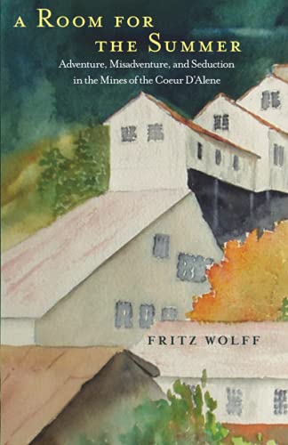 A Room for the Summer: Adventure, Misadventure, and Seduction in the Mines of Coeur D'Alene