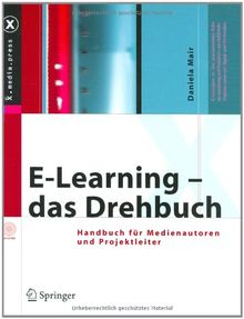 E-Learning - das Drehbuch: Handbuch für Medienautoren und Projektleiter (X.media.press)