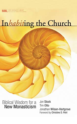 Inhabiting the Church: Biblical Wisdom for a New Monasticism (New Monastic Library: Resources for Radical Discipleship, Band 2)