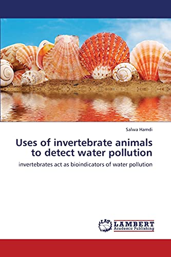 Uses of invertebrate animals to detect water pollution: invertebrates act as bioindicators of water pollution