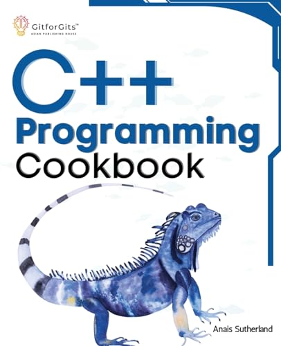 C++ Programming Cookbook: Proven solutions using C++ 20 across functions, file I/O, streams, memory management, STL, concurrency, type manipulation and error debugging