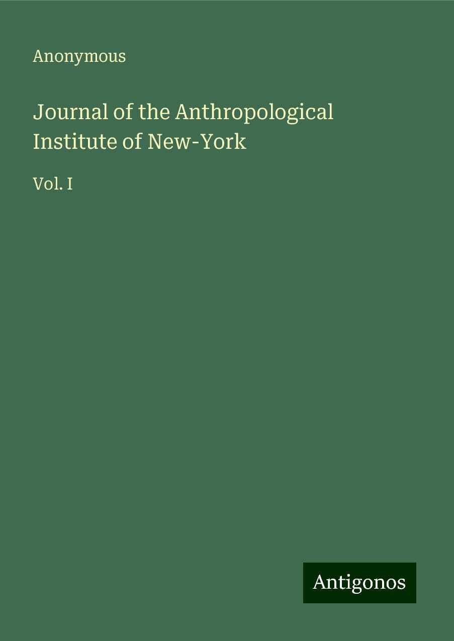 Journal of the Anthropological Institute of New-York: Vol. I