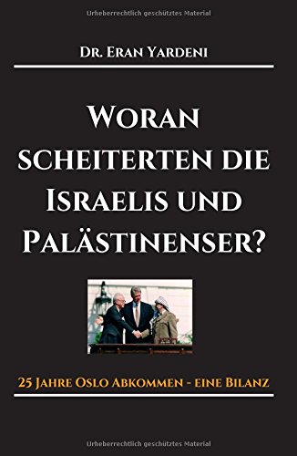 Woran scheiterten die Israelis und Palästinenser: 25 Jahre Oslo-Abkommen - eine Bilanz