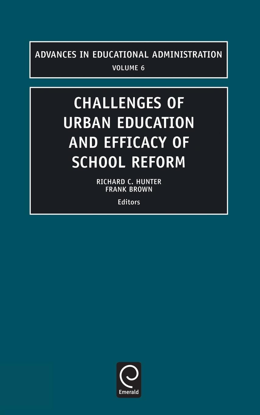 Challenges of Urban Education and Efficacy of School Reform (Advances in Educational Administration, Band 6)