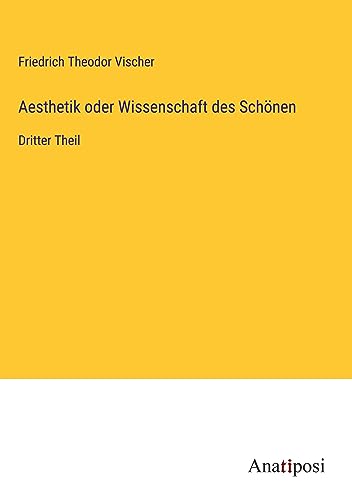 Aesthetik oder Wissenschaft des Schönen: Dritter Theil