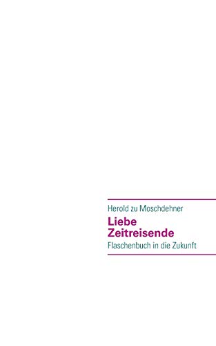 Liebe Zeitreisende: Flaschenbuch in die Zukunft